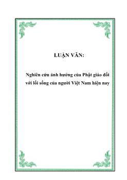 Luận văn Nghiên cứu ảnh hưởng của Phật giáo đối với lối sống của người Việt Nam hiện nay