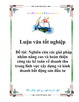 Luận văn Nghiên cứu các giải pháp nhằm nâng cao và hoàn thiện công tác kế toán về doanh thu trong lĩnh vực xây dựng và kinh doanh bất động sản đầu tư