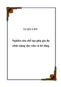Luận văn Nghiên cứu chế tạo phụ gia đa chức năng cho vữa và bê tông
