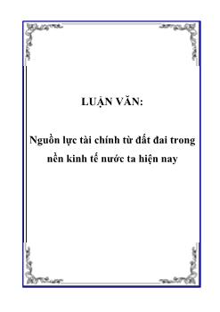 Luận văn Nghiên cứu nguồn lực tài chính từ đất đai trong nền kinh tế nước ta hiện nay