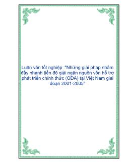 Luận văn Nghiên cứu những giải pháp nhằm đẩy nhanh tiến độ giải ngân nguồn vốn hỗ trợ phát triển chính thức (ODA) tại Việt Nam giai đoạn 2001-2005