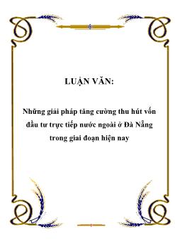 Luận văn Nghiên cứu những giải pháp tăng cường thu hút vốn đầu tư trực tiếp nước ngoài ở Đà Nẵng trong giai đoạn hiện nay