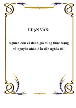 Luận văn Nghiên cứu và đánh giá đúng thực trạng và nguyên nhân dẫn đến nghèo đói