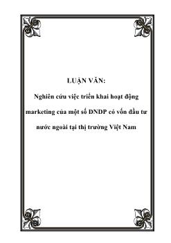 Luận văn Nghiên cứu việc triển khai hoạt động marketing của một số DNDP có vốn đầu tư nước ngoài tại thị trường Việt Nam