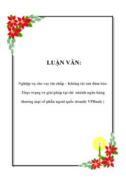 Luận văn Nghiệp vụ cho vay tín chấp – Không tài sản đảm bảo.Thực trạng và giải pháp tại chi nhánh ngân hàng thương mại cổ phần ngoài quốc doanh (VPBank )