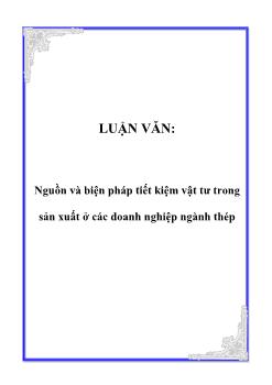 Luận văn Nguồn và biện pháp tiết kiệm vật tư trong sản xuất ở các doanh nghiệp ngành thép
