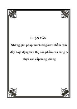 Luận văn Những giải pháp marketing-Mix nhằm thúc đẩy hoạt động tiêu thụ sản phẩm của công ty nhựa cao cấp hàng không