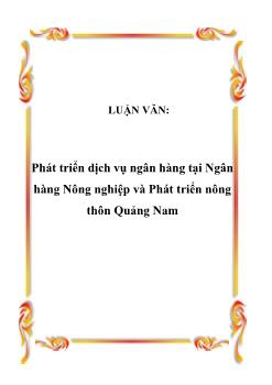 Luận văn Phân tích phát triển dịch vụ ngân hàng tại ngân hàng nông nghiệp và phát triển nông thôn Quảng Nam