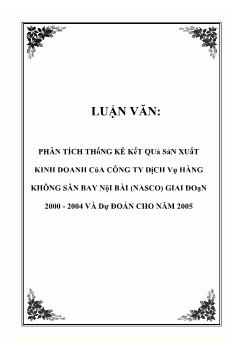 Luận văn Phân tích thống kê kết quả sản xuất kinh doanh của công ty dịch vụ hàng không sân bay Nội Bài (nasco) giai đoạn 2000 - 2004 và dự đoán cho năm 2005