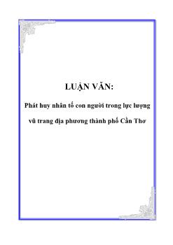 Luận văn Phát huy nhân tố con người trong lực lượng vũ trang địa phương thành phố Cần Thơ