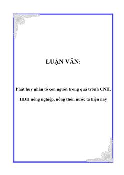 Luận văn Phát huy nhân tố con người trong quá trình công nghiệp hóa, hiện đại hóa nông nghiệp, nông thôn nước ta hiện nay