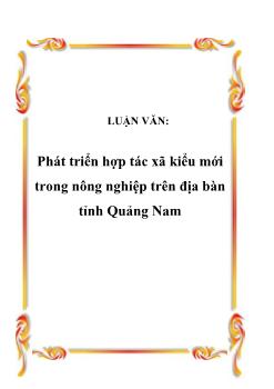 Luận văn Phát triển hợp tác xã kiểu mới trong nông nghiệp trên địa bàn tỉnh Quảng Nam