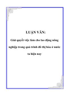 Luận văn Phương hướng giải quyết việc làm cho lao động nông nghiệp trong quá trình đô thị hóa ở nước ta hiện nay