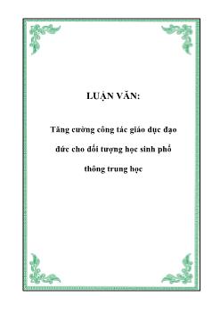 Luận văn Tăng cường công tác giáo dục đạo đức cho đối tượng học sinh phổ thông trung học