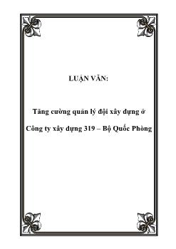 Luận văn Tăng cường quản lý đội xây dựng ở Công ty xây dựng 319 – Bộ Quốc Phòng