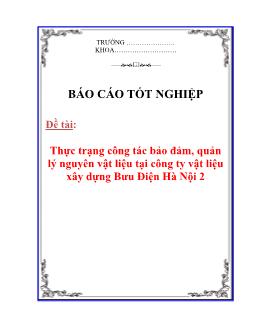 Luận văn Thực trạng công tác bảo đảm, quản lý nguyên vật liệu tại công ty vật liệu xây dựng Bưu Điện Hà Nội 2