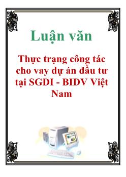 Luận văn Thực trạng công tác cho vay dự án đầu tư tại sàn giao dịch I - BIDV Việt Nam