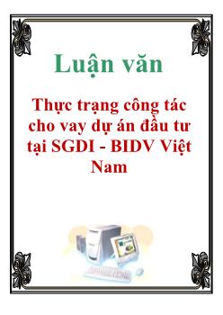 Luận văn Thực trạng công tác cho vay dự án đầu tư tại sàn giao dịch I - BIDV Việt Nam