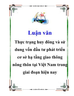 Luận văn Thực trạng huy đông và sử dung vốn đầu tư phát triển cơ sở hạ tầng giao thông nông thôn tại Việt Nam trong giai đoạn hiện nay