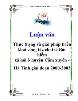 Luận văn Thực trạng và giải pháp triển khai công tác chi trả Bảo hiểm xã hội ở huyện Cẩm xuyên Hà Tĩnh giai đoạn 2000-2002