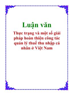 Luận văn Thực trạng và một số giải pháp hoàn thiện công tác quản lý thuế thu nhập cá nhân ở Việt Nam