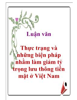 Luận văn Thực trạng và những biện pháp nhằm làm giảm tỷ trọng lưu thông tiền mặt ở Việt Nam