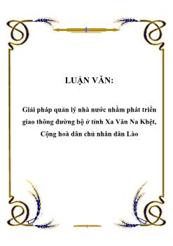 Luận văn Tìm giải pháp quản lý nhà nước nhằm phát triển giao thông đường bộ ở tỉnh Xa Văn Na Khệt, Cộng hoà dân chủ nhân dân Lào