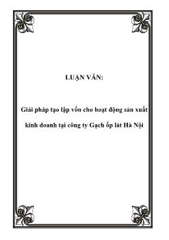 Luận văn Tìm giải pháp tạo lập vốn cho hoạt động sản xuất kinh doanh tại công ty gạch ốp lát Hà Nội