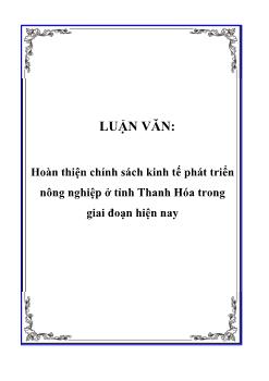 Luận văn Tìm hiểu hoàn thiện chính sách kinh tế phát triển nông nghiệp ở tỉnh Thanh Hóa trong giai đoạn hiện nay