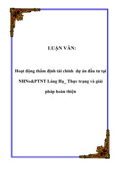 Luận văn Tìm hiểu hoạt động thẩm định tài chính dự án đầu tư tại ngân hàng nông nghiệp và phát triển nông thôn Láng Hạ: Thực trạng và giải pháp hoàn thiện