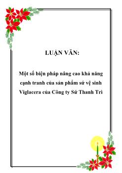 Luận văn Tìm hiểu một số biện pháp nâng cao khả năng cạnh tranh của sản phẩm sứ vệ sinh Viglacera của Công ty Sứ Thanh Trì