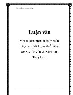 Luận văn Tìm hiểu một số biện pháp quản lý nhằm nâng cao chất lượng thiết kế tại công ty tư vấn và xây dựng thuỷ lợi 1