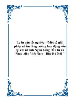Luận văn Tìm hiểu một số giải pháp nhằm tăng cường huy động vốn tại chi nhánh Ngân hàng Đầu tư và Phát triển Việt Nam - Bắc Hà Nội