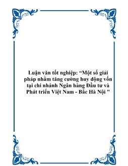 Luận văn Tìm hiểu một số giải pháp nhằm tăng cường huy động vốn tại chi nhánh Ngân hàng Đầu tư và Phát triển Việt Nam - Bắc Hà Nội