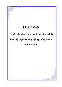 Luận văn Tìm hiểu nguồn nhân lực trong quá trình công nghiệp hóa, hiện đại hóa nông nghiệp, nông thôn ở tỉnh Bắc Ninh