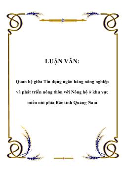 Luận văn Tìm hiểu quan hệ giữa tín dụng ngân hàng nông nghiệp và phát triển nông thôn với nông hộ ở khu vực miền núi phía bắc tỉnh Quảng Nam