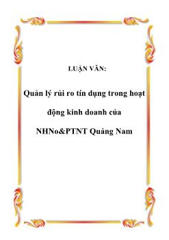 Luận văn Tìm hiểu quản lý rủi ro tín dụng trong hoạt động kinh doanh của ngân hàng nông nghiệp và phát triển nông thôn Quảng Nam