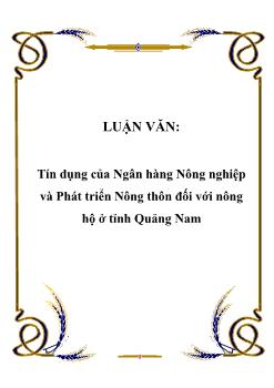 Luận văn Tìm hiểu tín dụng của ngân hàng nông nghiệp và phát triển nông thôn đối với nông hộ ở tỉnh Quảng Nam