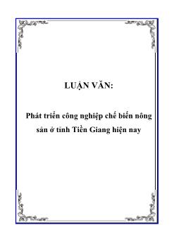 Luận văn Tìm hiểu việc phát triển công nghiệp chế biến nông sản ở tỉnh Tiền Giang hiện nay