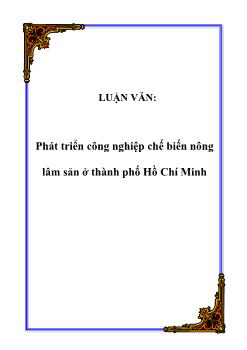 Luận văn Tìm hiểu việc phát triển công nghiệp chế biến nông lâm sản ở thành phố Hồ Chí Minh