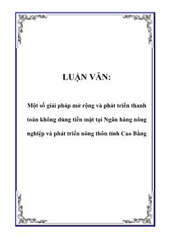 Luận văn Tìm một số giải pháp mở rộng và phát triển thanh toán không dùng tiền mặt tại Ngân hàng nông nghiệp và phát triển nông thôn tỉnh Cao Bằng