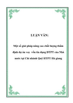 Luận văn Tìm một số giải pháp nâng cao chất lượng thẩm định dự án vay vốn tín dụng đầu tư phát triển của Nhà nước tại chi nhánh quỹ hệ thống phát triển Hà giang