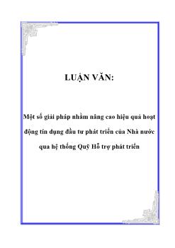 Luận văn Tìm một số giải pháp nhằm nâng cao hiệu quả hoạt động tín dụng đầu tư phát triển của nhà nước qua hệ thống quỹ hỗ trợ phát triển