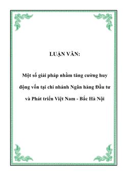 Luận văn Tìm một số giải pháp nhằm tăng cường huy động vốn tại chi nhánh ngân hàng đầu tư và phát triển Việt Nam - Bắc Hà Nội