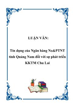 Luận văn Tín dụng của Ngân hàng ngân hàng nông nghiệp và phát triển nông thôn tỉnh Quảng Nam đối với sự phát triển kinh tế thương mại Chu Lai