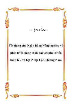 Luận văn Tín dụng của ngân hàng nông nghiệp và phát triển nông thôn đối với phát triển kinh tế - xã hội ở Đại Lộc, Quảng Nam