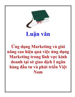 Luận văn Ứng dụng Marketing và giải nâng cao hiệu quả việc ứng dụng Marketing trong lĩnh vực kinh doanh tại sở giao dịch I ngân hàng đầu tư và phát triển Việt Nam
