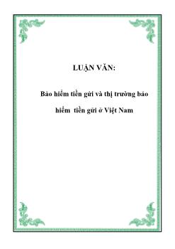 Luận văn Vấn đề bảo hiểm tiền gửi và thị trường bảo hiểm tiền gửi ở Việt Nam