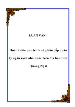 Luận văn Vấn đề hoàn thiện quy trình và phân cấp quản lý ngân sách nhà nước trên địa bàn tỉnh Quảng Ngãi