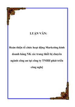Luận văn Vấn đề hoàn thiện tổ chức hoạt động Marketing kinh doanh hàng nhập khẩu các trang thiết bị chuyên ngành công an tại công ty TNHH phát triển công nghệ